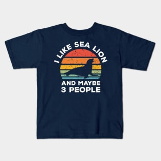 I Like Sea Lion and Maybe 3 People, Retro Vintage Sunset with Style Old Grainy Grunge Texture Kids T-Shirt